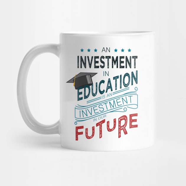 'Education Is An Investment In Our Future' Education Shirt by ourwackyhome